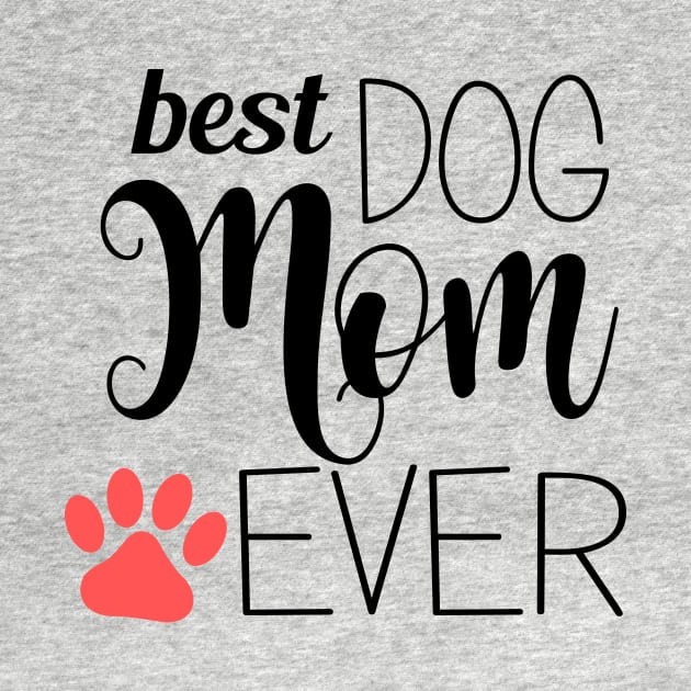 Best Dog Mom Ever - gift for mom by Love2Dance